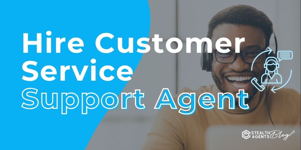 Hire Customer Service Support Agent – Expert Help