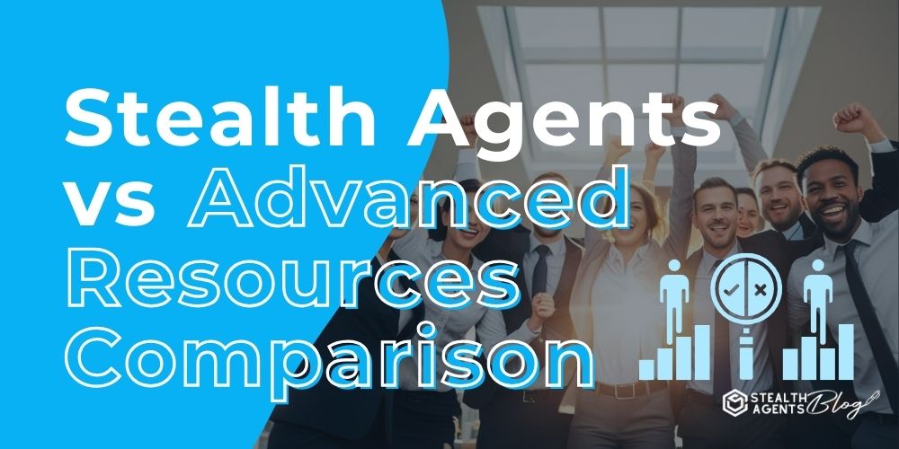 Stealth Agents vs Advanced Resources Comparison