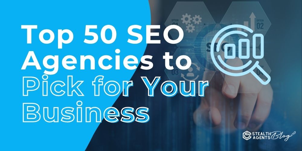 Top 50 SEO Agencies to Pick for Your Business