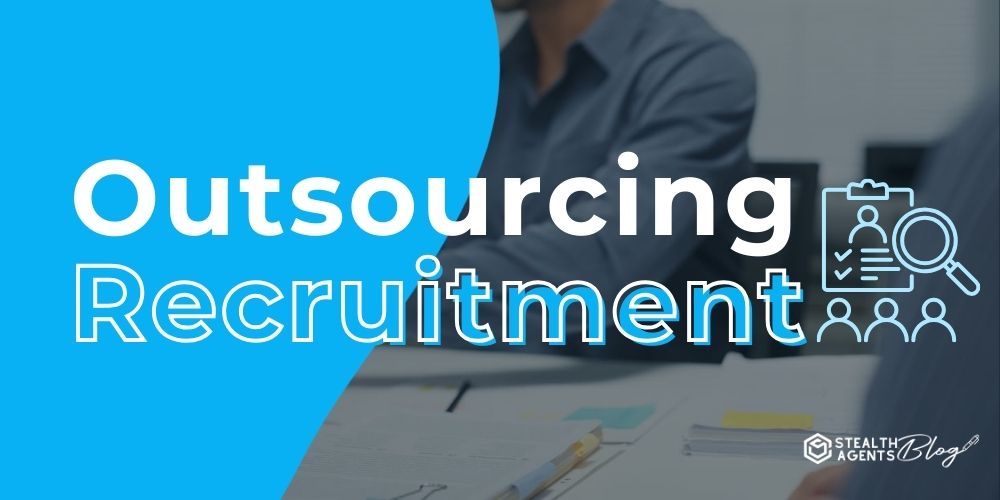 Outsourcing Recruitment – Fill Roles Faster & Smarter