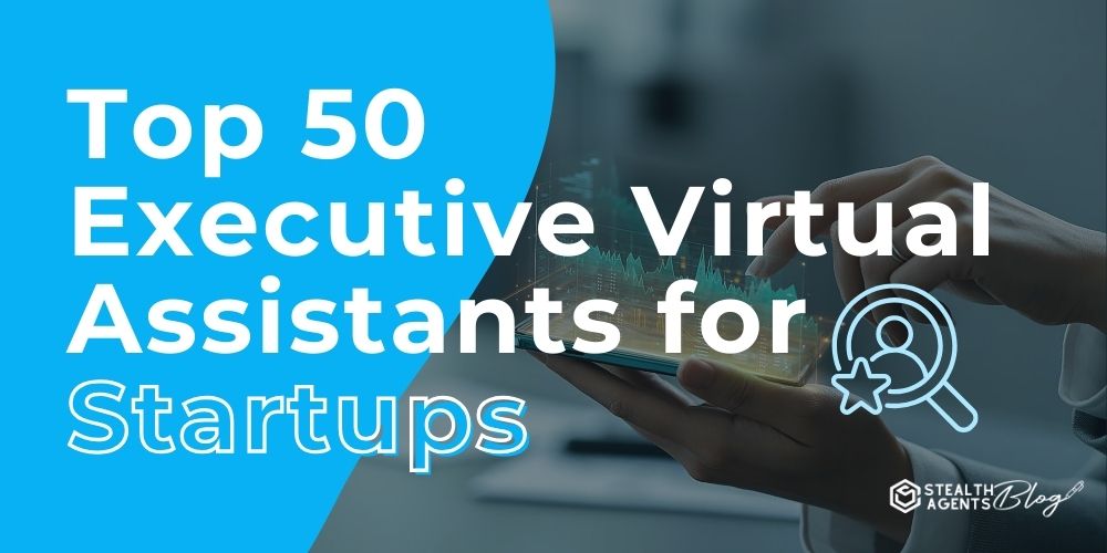Top 50 Executive Virtual Assistants for Startups – Trusted Support