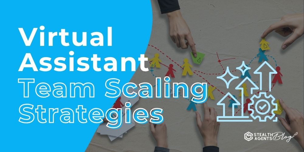 Virtual Assistant Team Scaling Strategies – Smart Growth
