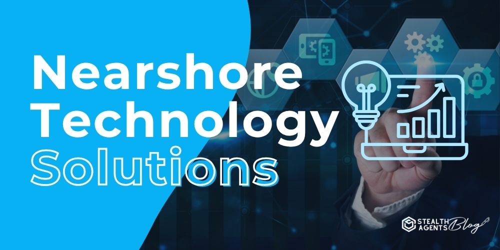 Nearshore Technology Solutions - Scale Smarter Today