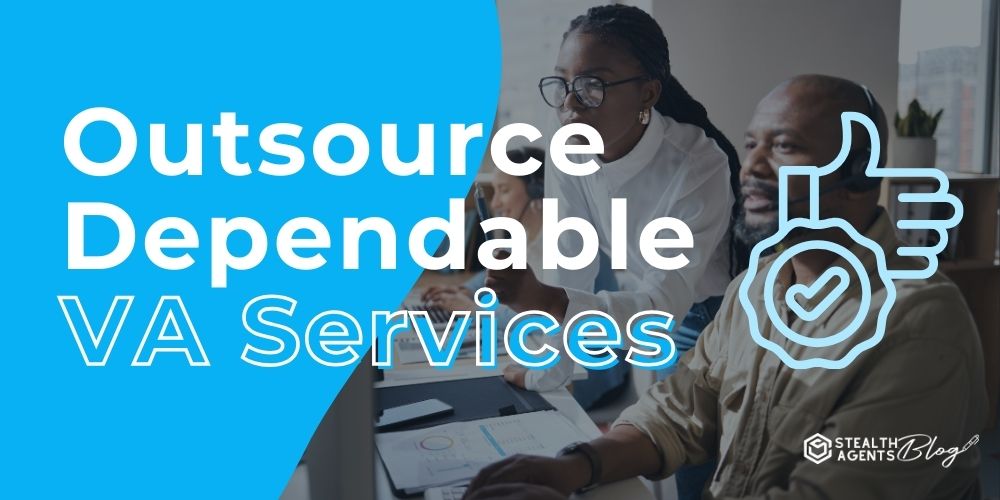 Outsource Dependable VA Services – Support Busy Teams Daily!