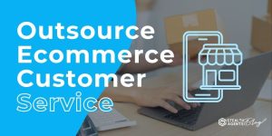 Outsource Ecommerce Customer Service | Time-Saving Support
