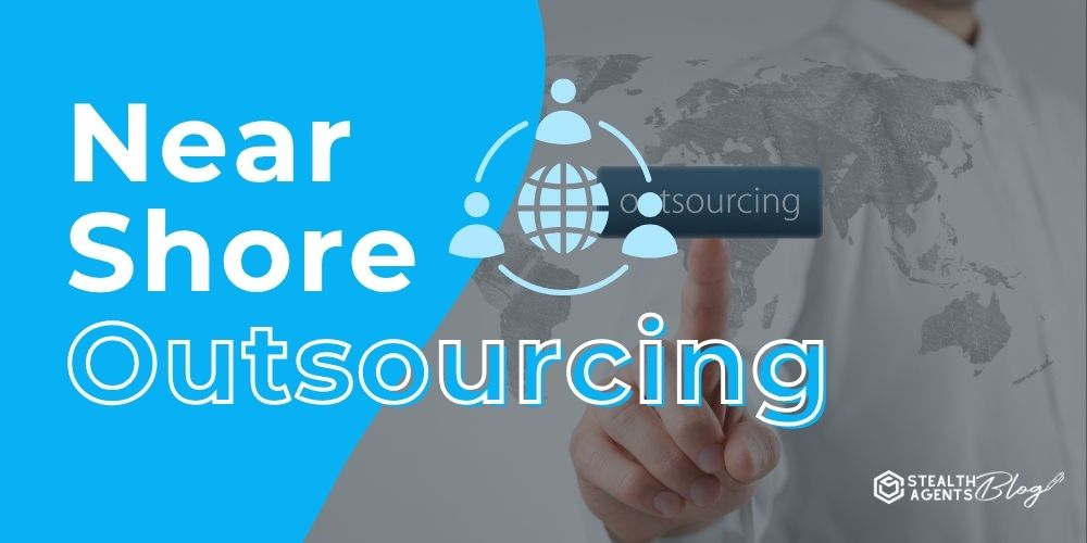 Near Shore Outsourcing – Smart Business Growth