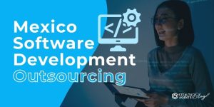 Mexico Software Development Outsourcing – Launch Your Project