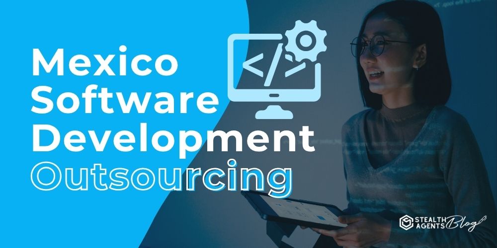 Mexico Software Development Outsourcing – Launch Your Project