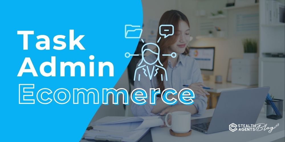 Task Admin Ecommerce – Reliable Help for Busy Online Stores