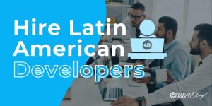 Hire Latin American Developers - Access Top Talent