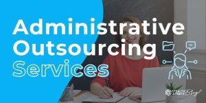 Administrative Outsourcing Services – Enhance Daily Operations