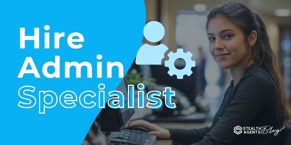 Hire Admin Specialist: Your Ultimate Support System