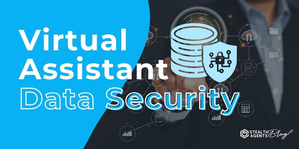 Virtual Assistant Data Security – Peace of Mind