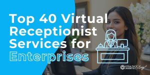 Top 40 Virtual Receptionist Services for Enterprises – Best List