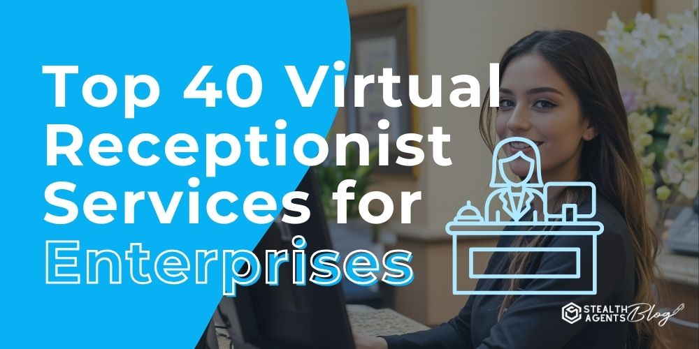 Top 40 Virtual Receptionist Services for Enterprises – Best List