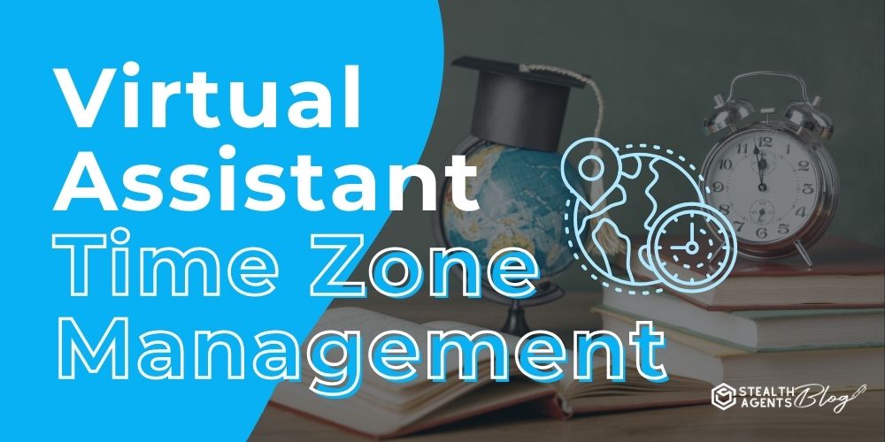 Virtual Assistant Time Zone Management