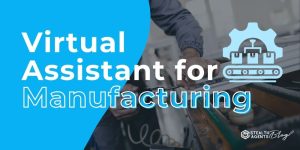 Virtual Assistant for Manufacturing: Your Hidden Asset