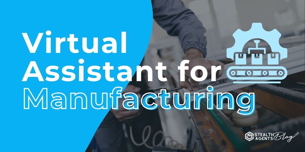 Virtual Assistant for Manufacturing: Your Hidden Asset