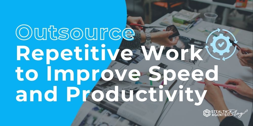 Outsource Repetitive Work to Improve Speed and Productivity
