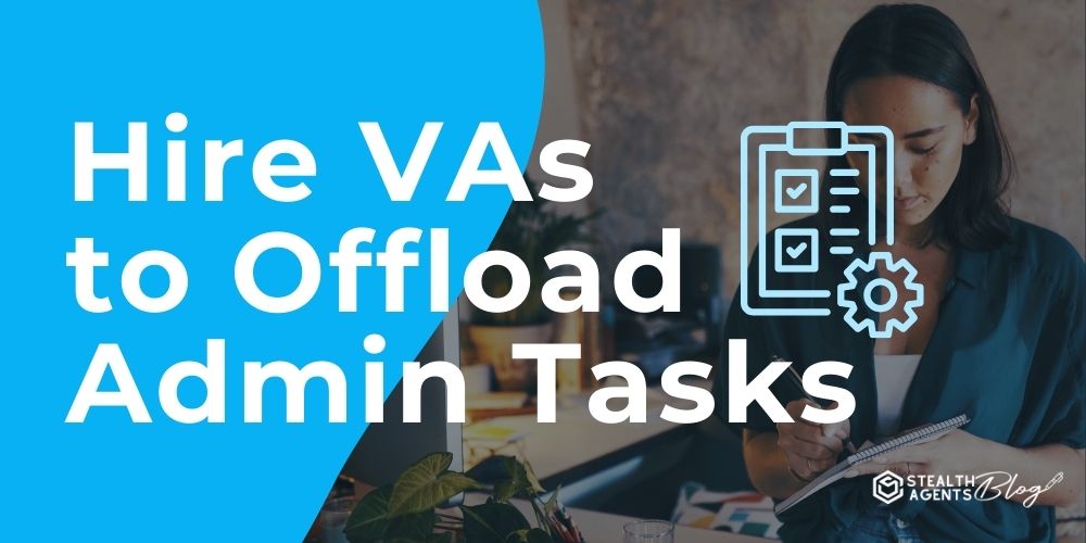 Hire VAs to Offload Admin Tasks - Get More Hours Back Daily