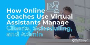 How Online Coaches Use Virtual Assistants Manage Clients, Scheduling, and Admin