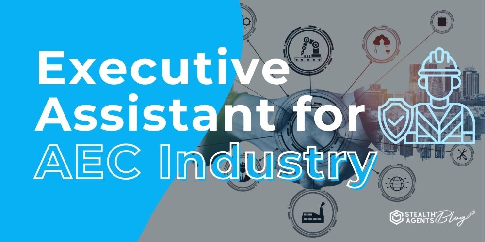 Executive Assistant for AEC Industry (Architecture, Engineering, Construction)