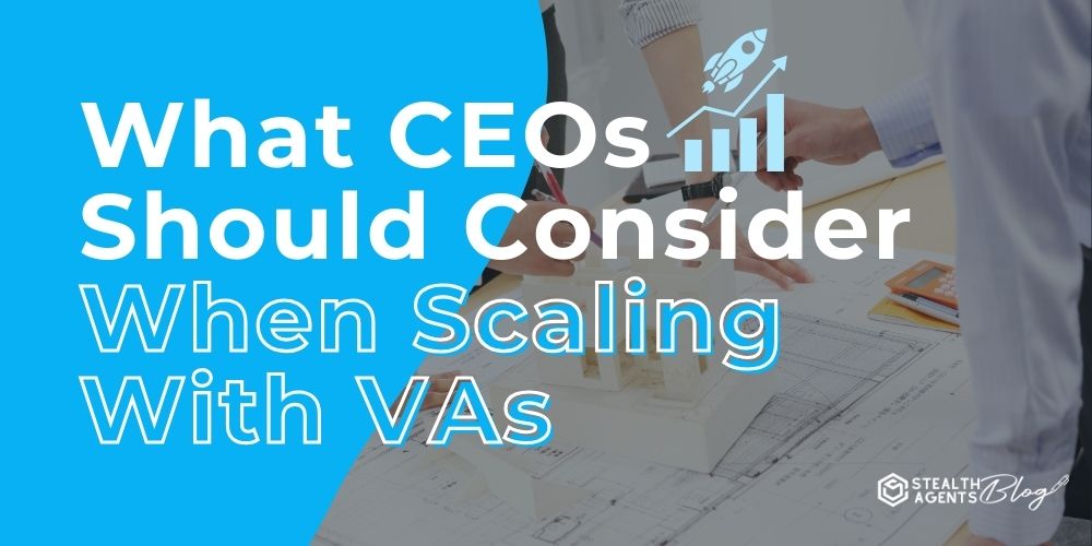 What CEOs Should Consider When Scaling With VAs