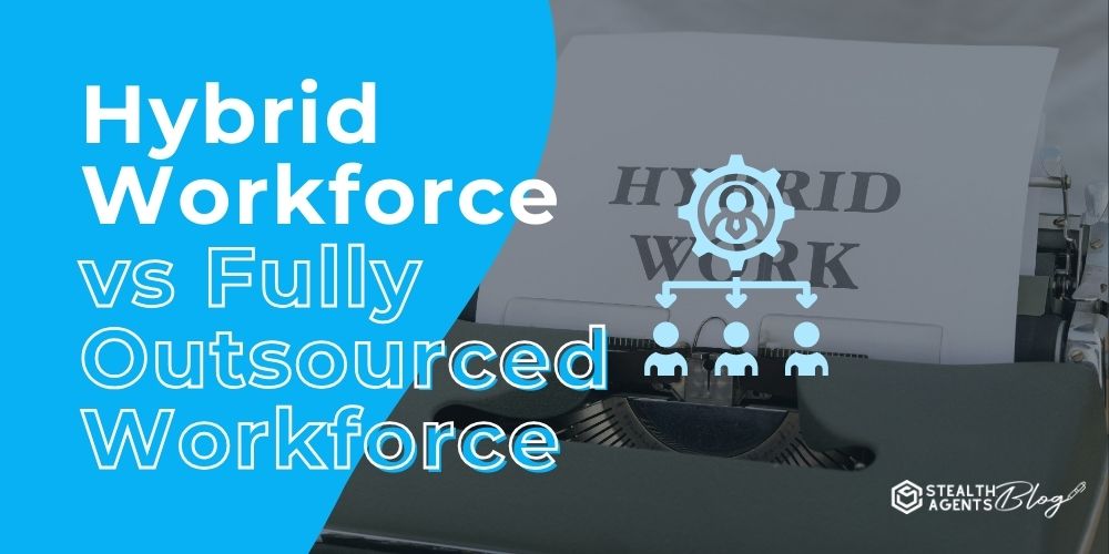 Hybrid Workforce vs Fully Outsourced Workforce