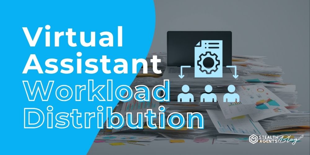 Virtual Assistant Workload Distribution – Reliable Support