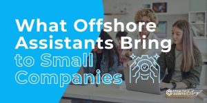 What Offshore Assistants Bring to Small Companies