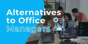 Alternatives to Office Managers – Reliable Solutions