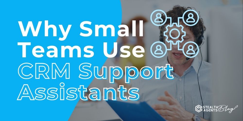 Why Small Teams Use CRM Support Assistants – Trusted Solutions