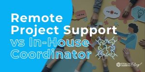 Remote Project Support vs In-House Coordinator