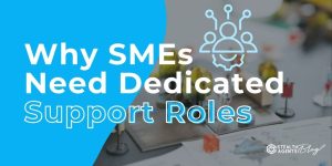 Why SMEs Need Dedicated Support Roles – Reliable Help