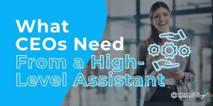 What CEOs Need From a High-Level Assistant