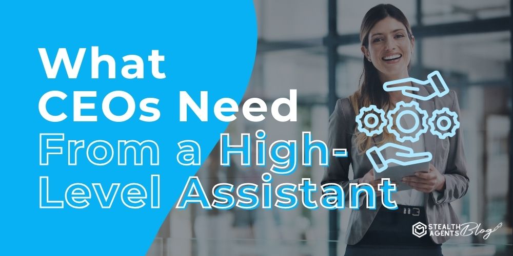What CEOs Need From a High-Level Assistant
