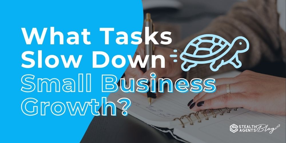What Tasks Slow Down Small Business Growth?