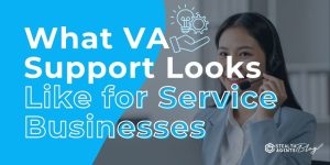What VA Support Looks Like for Service Businesses