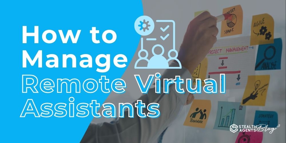 How to Manage Remote Virtual Assistants - Reliable Tips