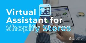 Virtual Assistant for Shopify Stores – Practical Support Solutions