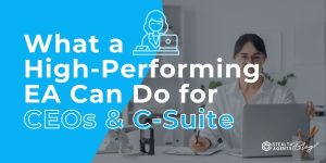 Select What a High-Performing EA Can Do for CEOs & C-Suite What a High-Performing EA Can Do for CEOs & C-Suite