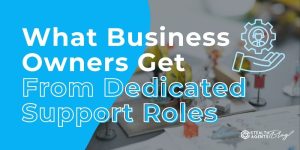 What Business Owners Get From Dedicated Support Roles