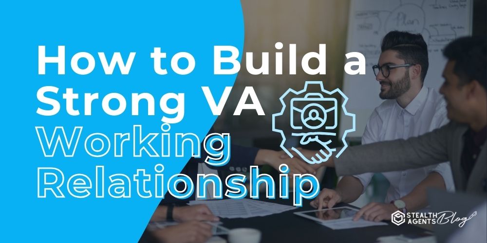 How to Build a Strong VA Working Relationship