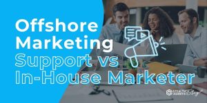 Offshore Marketing Support vs In-House Marketer