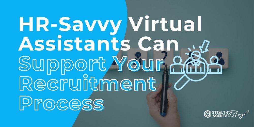 HR-Savvy Virtual Assistants Can Support Your Recruitment Process
