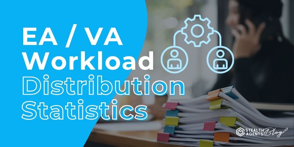 EA / VA Workload Distribution Statistics – Simplify Your Success
