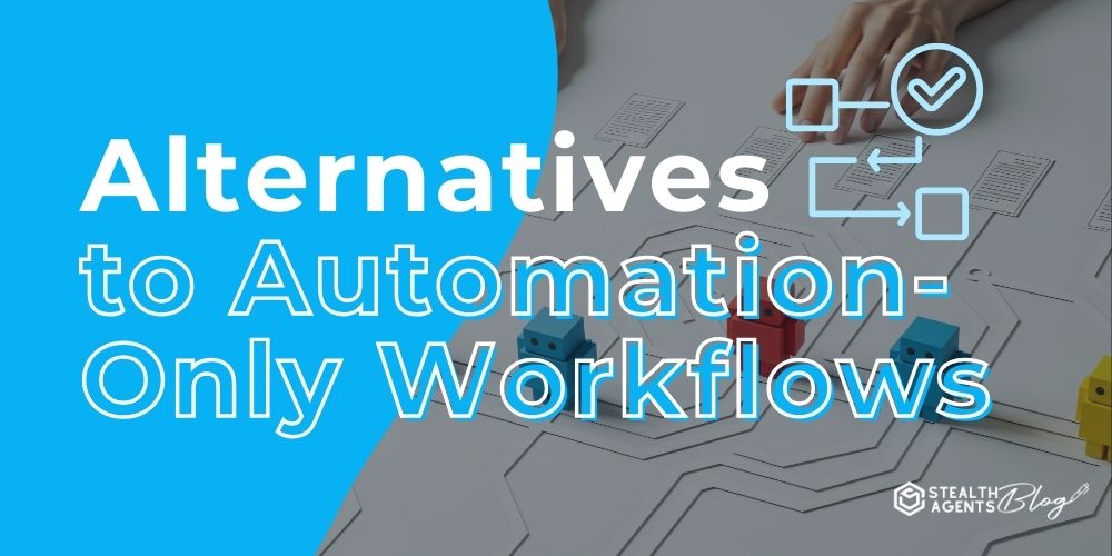 Alternatives to Automation-Only Workflows