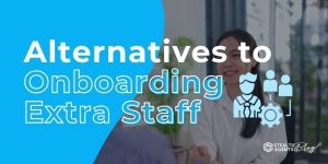 Alternatives to Onboarding Extra Staff
