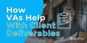 How VAs Help With Client Deliverables