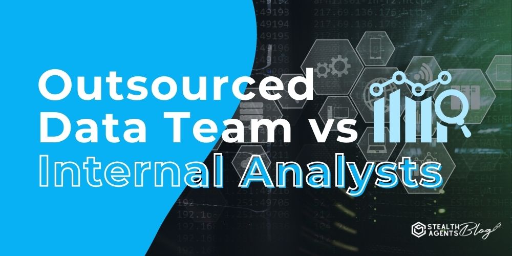 Outsourced Data Team vs Internal Analysts: A Quick Comparison